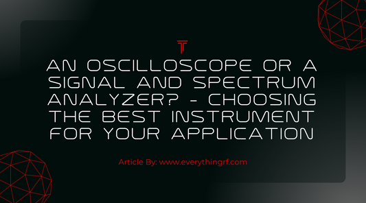 An Oscilloscope or a Signal and Spectrum Analyzer? - Choosing the Best Instrument for Your Application